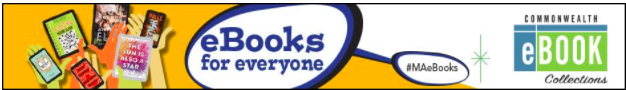 This banner advertises the Massachusetts Commonwealth eBook collections. There are digital reading devices with different titles displayed on the left, a bubble that reads eBooks for everyone in the middle, and the program logo on the right.